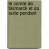 Le Comte De Bismarck Et Sa Suite Pendant by Moritz Busch