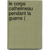 Le Corps Cathelineau Pendant La Guerre ( by Unknown