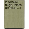 Le Corsaire Rouge, Roman Am Ricain ... T door James Fennimore Cooper