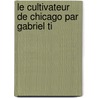 Le Cultivateur De Chicago Par Gabriel Ti door Rene Wahl
