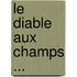 Le Diable Aux Champs ...