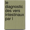 Le Diagnostic Des Vers Intestinaux Par L door Vincent Thophile Cristol