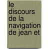 Le Discours De La Navigation De Jean Et door Ch. Schefer