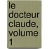 Le Docteur Claude, Volume 1