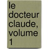 Le Docteur Claude, Volume 1 door Hector Mallot