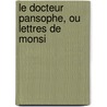 Le Docteur Pansophe, Ou Lettres De Monsi door Onbekend