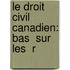 Le Droit Civil Canadien: Bas  Sur Les  R