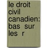 Le Droit Civil Canadien: Bas  Sur Les  R door Pierre Basile Mignault