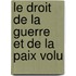 Le Droit De La Guerre Et De La Paix Volu