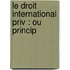 Le Droit International Priv : Ou Princip