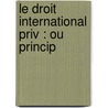 Le Droit International Priv : Ou Princip door Paul Louis Ernest Pradier-Fod�R�