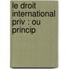 Le Droit International Priv : Ou Princip by Paul Louis Ernest Pradier-Fod�R�