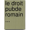 Le Droit Pubde Romain ... door Pierre Gaspard Hubert Willems