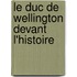 Le Duc De Wellington Devant L'Histoire