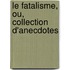 Le Fatalisme, Ou, Collection D'Anecdotes