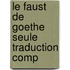 Le Faust De Goethe Seule Traduction Comp