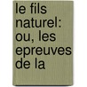 Le Fils Naturel: Ou, Les Epreuves De La by Pre-Imprint Collection