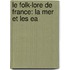 Le Folk-Lore De France: La Mer Et Les Ea