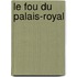 Le Fou Du Palais-Royal
