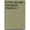 Le Fran Ais Parl ; Morceaux Choisis A L' door Paul Passy