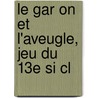 Le Gar On Et L'Aveugle, Jeu Du 13e Si Cl door Mario Roques