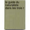 Le Guide Du Naturaliste Dans Les Trois R door V.D.S. De P.