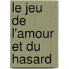Le Jeu De L'Amour Et Du Hasard door Pierre Carlet De Chamblain De Marivaux