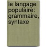 Le Langage Populaire: Grammaire, Syntaxe door Henri Bauche