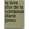 Le Livre D'Or De La Comtesse Diane [Pseu door Marie Josephine Suin De Beausacq
