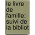 Le Livre De Famille: Suivi De La Bibliot