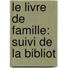 Le Livre De Famille: Suivi De La Bibliot door Berquin