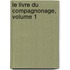 Le Livre Du Compagnonage, Volume 1