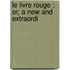 Le Livre Rouge : Or, A New And Extraordi