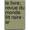 Le Livre; Revue Du Monde Litt Raire - Ar door Octave Uzanne
