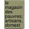 Le Magasin Des Pauvres: Artisans, Domest door Leprince de Beaumont