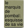 Le Marquis De Pombal: Esquisse De Sa Vie by Francisco Luis Gomes