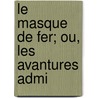 Le Masque De Fer; Ou, Les Avantures Admi by Charles Fieux De Mouhy