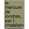 Le Mercure De Londres, Par F. Chatelain door Jean Baptiste F.E. De Chatelain