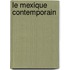 Le Mexique Contemporain