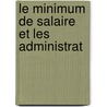 Le Minimum De Salaire Et Les Administrat door Onbekend
