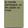 Le Monde Dantesque, Ou Les Papes Au Moye by Unknown
