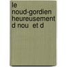 Le Noud-Gordien Heureusement D Nou  Et D door J. Lansac