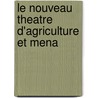 Le Nouveau Theatre D'Agriculture Et Mena by Louis Lï¿½Ger