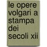 Le Opere Volgari A Stampa Dei Secoli Xii