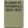 Le Pape Et L'Empereur, 1804-1815 door Onbekend