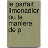 Le Parfait Limonadier Ou La Maniere De P door Pierre Masson