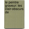 Le Peintre Graveur: Les Clair-Obscurs De door Adam Von Bartsch