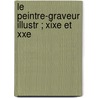 Le Peintre-Graveur Illustr ; Xixe Et Xxe door Loys Delteil