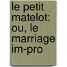 Le Petit Matelot: Ou, Le Marriage Im-Pro door Charles Antoine G. Pigault-Lebrun