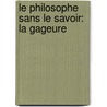 Le Philosophe Sans Le Savoir: La Gageure by Louis Sedaine